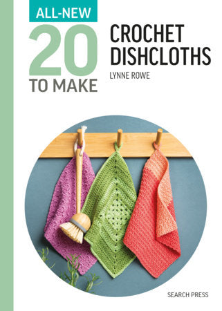 "All-New Twenty To Make: Crochet Dishclothes" by Lynne Rowe