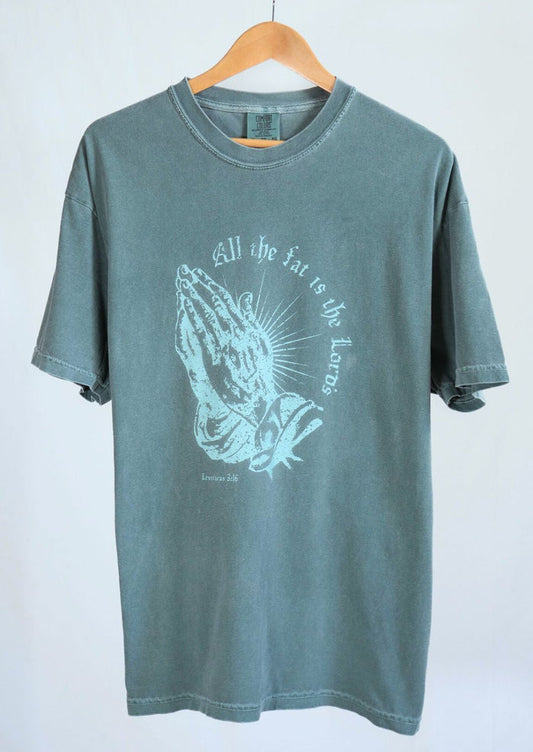 All the Fat is the Lord's T-Shirt