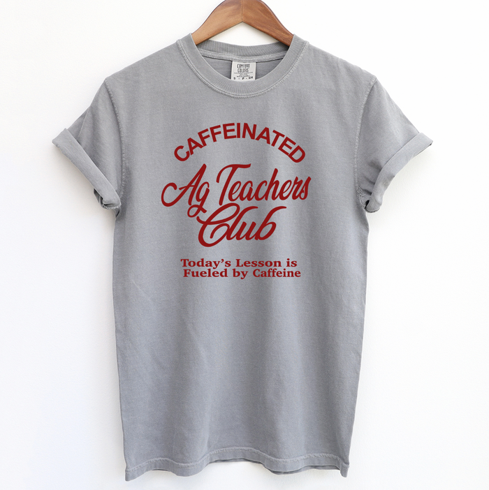 Caffeinated Ag Teacher Club– Comfort Colors T-Shirt