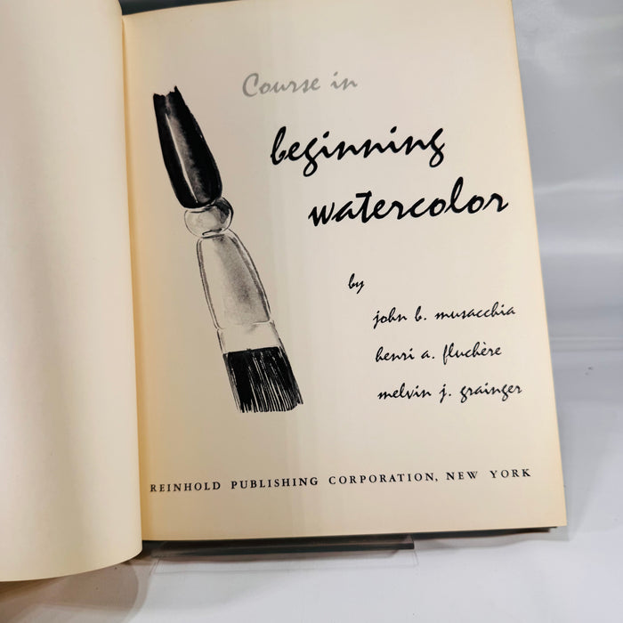 Course in Beginning Watercolor (Art Instruction) by John B. Musacchia, Henri A. Fleckner & Melvin J. Grainger — 1956
