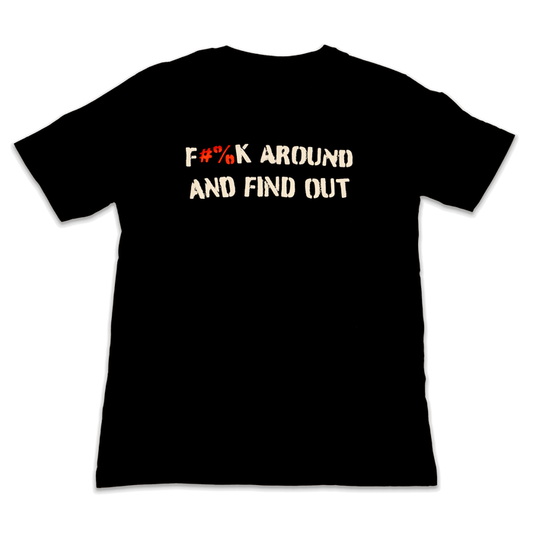 F#%k Around and Find Out Tee in black with bold statement design for fearless individuals.