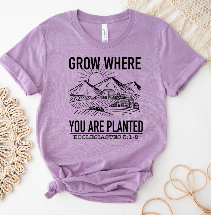 Grow Where You Are Planted – Bella Canvas T-Shirt