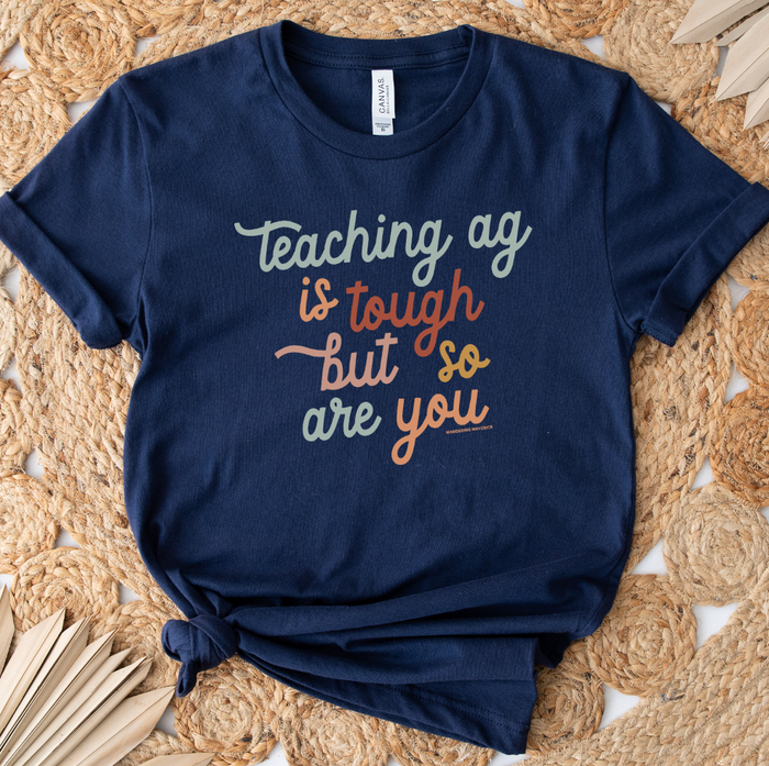 Teaching AG is Tough But So Are You- Bella Canvas T-Shirt