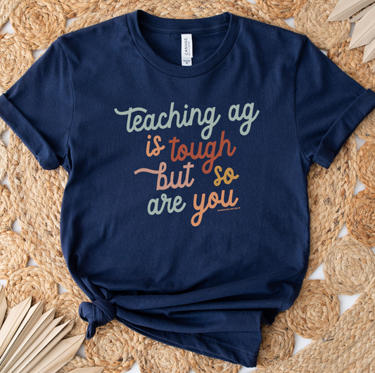 Teaching AG is Tough But So Are You- Bella Canvas T-Shirt