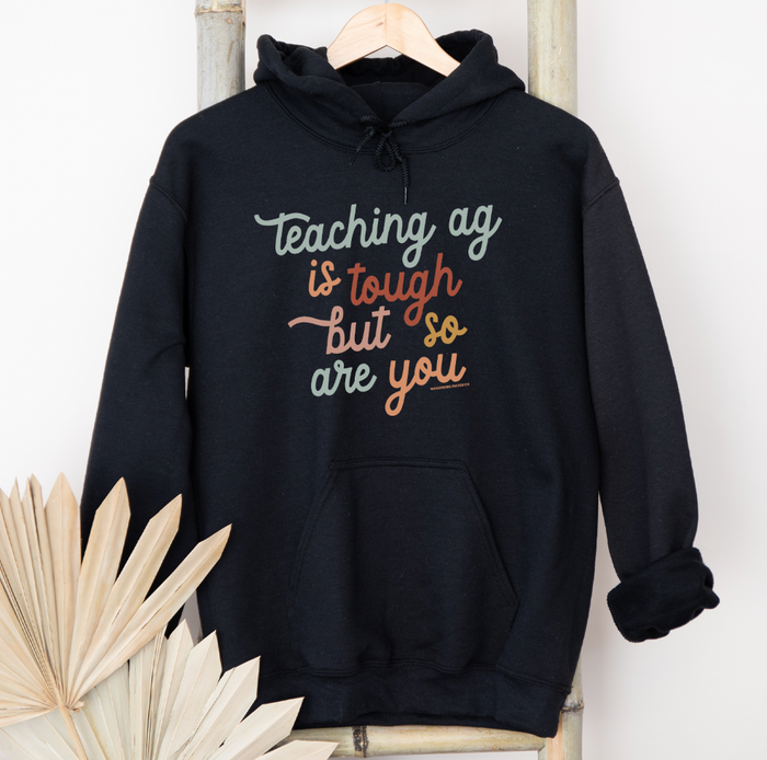 Teaching AG is Tough But So Are You– Hoodie