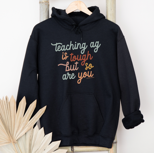 Teaching AG is Tough But So Are You– Hoodie
