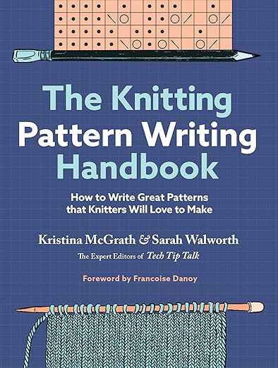 "The Knitting Pattern Writing Handbook" by Kristina McGrath and Sarah Walworth